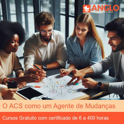 O ACS como um Agente de Mudanças